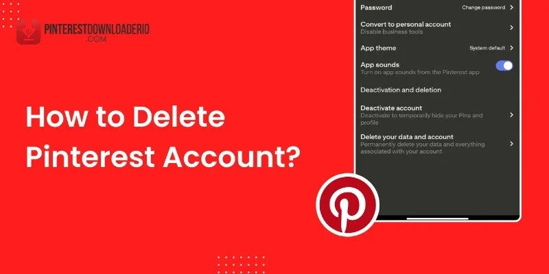 Xóa Tài Khoản Pinterest Và Những Lưu Ý Quan Trọng Nhất